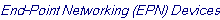 End-Point Networking (EPN) Devices